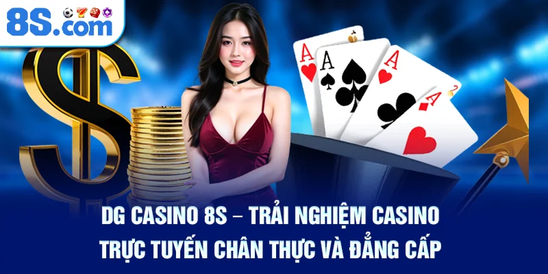 dg-casino-8s-–-trai-nghiem-casino-truc-tuyen-chan-thuc-va-dang-cap